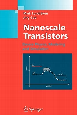 Nanoscale Transistors: Device Physics, Modeling and Simulation by Lundstrom, Mark