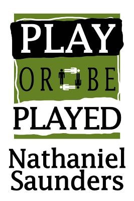 Play or be Played by Saunders, Nathaniel