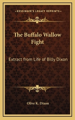 The Buffalo Wallow Fight: Extract from Life of Billy Dixon by Dixon, Olive K.