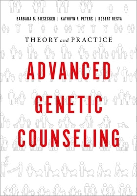 Advanced Genetic Counseling: Theory and Practice by Biesecker, Barbara B.