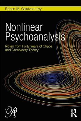Nonlinear Psychoanalysis: Notes from Forty Years of Chaos and Complexity Theory by Galatzer-Levy, Robert M.