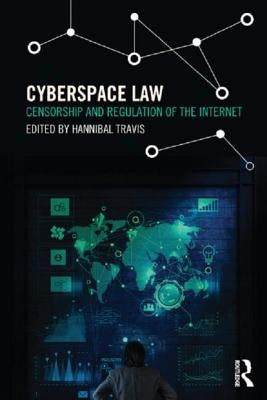 Cyberspace Law: Censorship and Regulation of the Internet by Travis, Hannibal