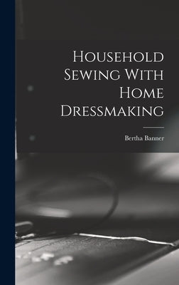 Household Sewing With Home Dressmaking by Banner, Bertha