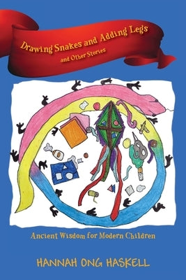 Drawing Snakes and Adding Legs and Other Stories: Ancient Wisdom for Modern Children by Haskell, Hannah Ong