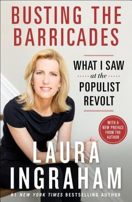 Busting the Barricades: What I Saw at the Populist Revolt by Ingraham, Laura