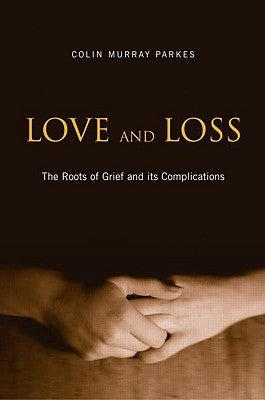 Love and Loss: The Roots of Grief and its Complications by Parkes, Colin Murray