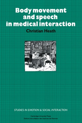 Body Movement and Speech in Medical Interaction by Heath, Christian