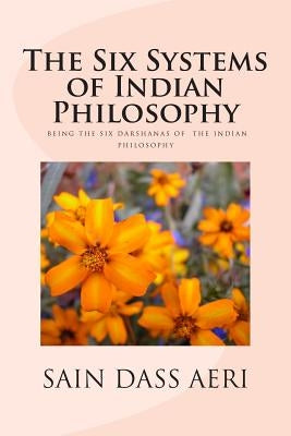 The Six Systems of Indian Philosophy: Being a layman's Understanding of the Six Darshanas by Aeri, Sain Dass