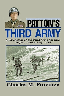 Patton's Third Army: A Chronology Of The Third Army Advance In World War Ii by Province, Charles M.