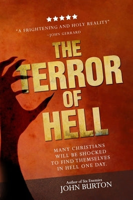 The Terror of Hell: A shocking true story of awakening by Burton, John