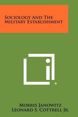 Sociology And The Military Establishment by Janowitz, Morris
