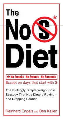 The No S Diet: The Strikingly Simple Weight-Loss Strategy That Has Dieters Raving--And Droppingpounds by Engels, Reinhard