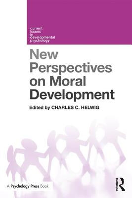New Perspectives on Moral Development by Helwig, Charles C.
