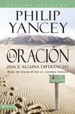 La Oración: ¿Hace Alguna Diferencia? by Yancey, Philip