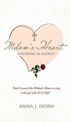 A Widow's Heart: Suffering in Silence by Horn, Anna J.