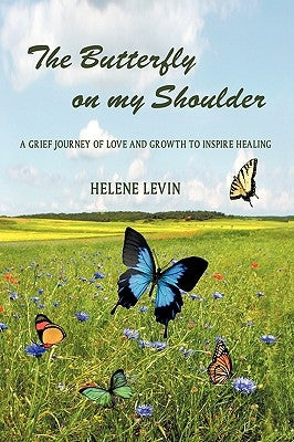 The Butterfly on my Shoulder: A Grief Journey of Love and Growth to Inspire Healing by Levin, Helene