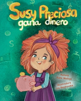 "Susy Preciosa gana dinero": Libro de cuentos para niños en Español sobre finanzas y inversiones by Melton, Kate