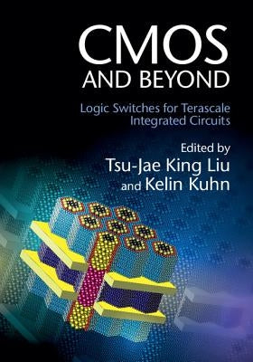 CMOS and Beyond by King Liu, Tsu-Jae