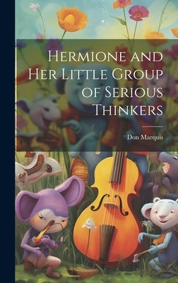 Hermione and her Little Group of Serious Thinkers by Marquis, Don