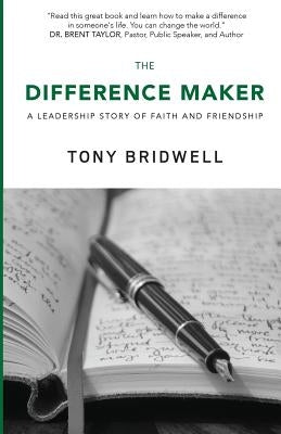 The Difference Maker: A Leadership Story of Faith and Friendship by Bridwell, Tony