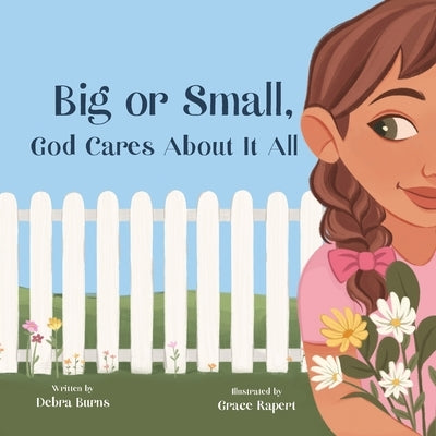 Big or Small, God Cares About It All by Burns, Debra