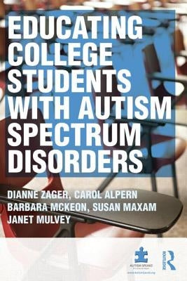 Educating College Students with Autism Spectrum Disorders by Zager, Dianne