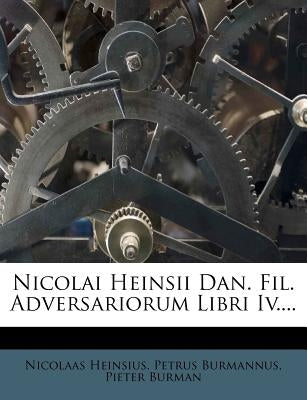 Nicolai Heinsii Dan. Fil. Adversariorum Libri Iv.... by Heinsius, Nicolaas