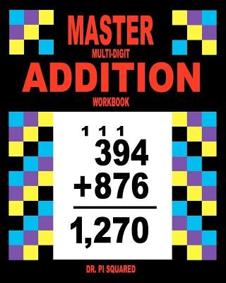 Master Multi-Digit Addition Workbook by Squared, Pi