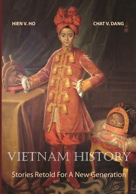 Vietnam History: Stories Retold For A New Generation by Dang, Chat V.