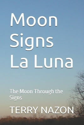 Moon Signs La Luna: The Moon Through the Signs by Nazon, Terry B.