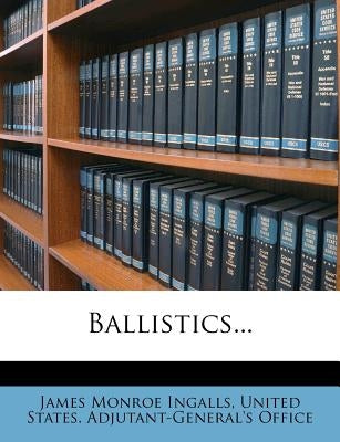 Ballistics... by Ingalls, James Monroe