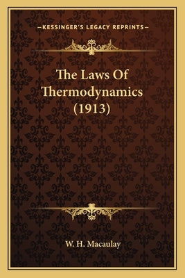 The Laws Of Thermodynamics (1913) by Macaulay, W. H.