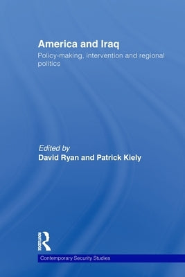 America and Iraq: Policy-making, Intervention and Regional Politics by Ryan, David