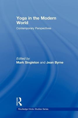 Yoga in the Modern World: Contemporary Perspectives by Singleton, Mark