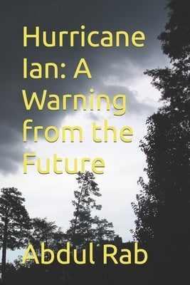 Hurricane Ian: A Warning from the Future by Rab, Abdul