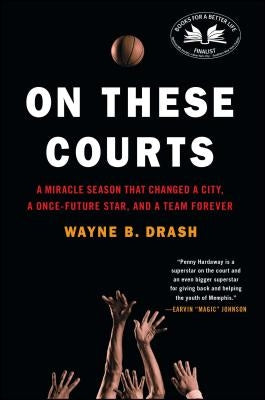 On These Courts: A Miracle Season That Changed a City, a Once-Future Star, and a Team Forever by Drash, Wayne B.