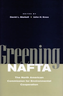 Greening NAFTA: The North American Commission for Environmental Cooperation by Markell, David L.