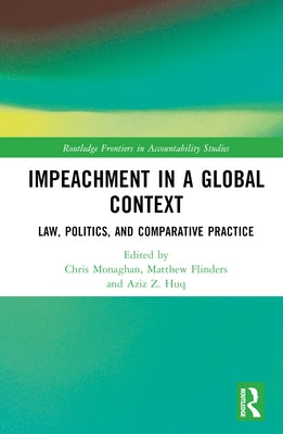 Impeachment in a Global Context: Law, Politics, and Comparative Practice by Monaghan, Chris