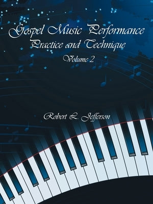 Gospel Music Performance Practice and Technique Volume 2 by Jefferson, Robert L.