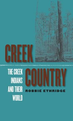 Creek Country: The Creek Indians and Their World by Ethridge, Robbie