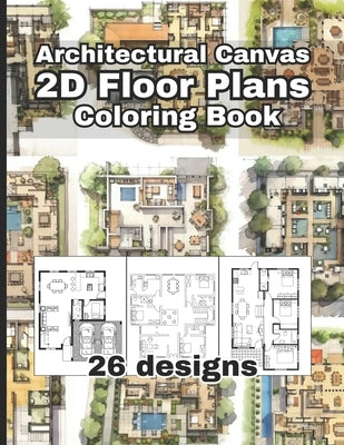 Architectural Canvas: 2D Floor Plans Coloring Book: An Architectural Coloring Book for Adults and Kids, Full of Detailed Architectural 2D fl by Canvas, Architectural