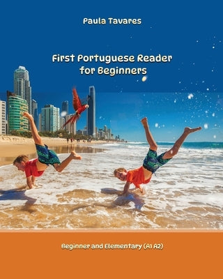 First Portuguese Reader for beginners: Simple Portuguese reader bilingual with parallel side-by-side translation for speakers of English by Tavares, Paula