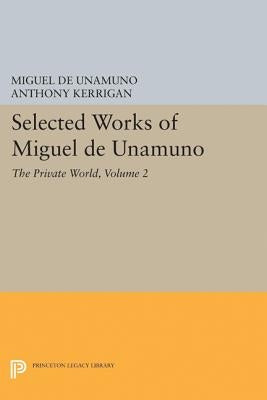 Selected Works of Miguel de Unamuno, Volume 2: The Private World by Unamuno, Miguel de