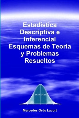 Estadística Descriptiva e Inferencial - Esquemas de Teoría y Problemas Resueltos by OrÃºs Lacort, Mercedes