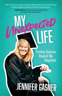 My Unexpected Life: Finding Balance Beyond My Diagnosis by Gasner, Jennifer