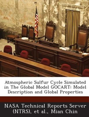 Atmospheric Sulfur Cycle Simulated in the Global Model Gocart: Model Description and Global Properties by Chin, Mian