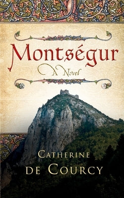 Montsegur - A Novel by De Courcy, Catherine