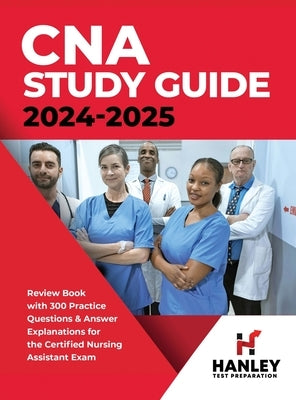 CNA Study Guide 2024-2025: Review Book with 300 Practice Questions & Answer Explanations for the Certified Nursing Assistant Exam by Blake, Shawn