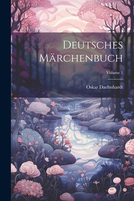 Deutsches Märchenbuch; Volume 1 by Daehnhardt, Oskar