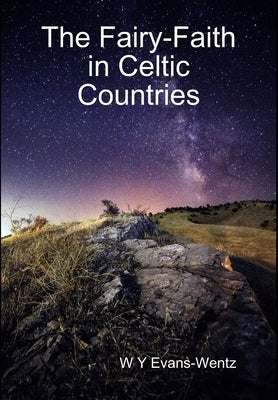 The Fairy-Faith in Celtic Countries by Evans-Wentz, W. Y.